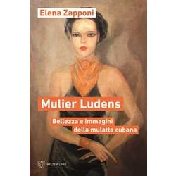 Mulier Ludens. Bellezza E Immagini Della Mulatta Cubana Mulier Ludens. Bellezza E Immagini Della Mulatta Cubana