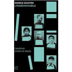 L'inarchiviabile. L'archivio Contro La Storia L'inarchiviabile. L'archivio Contro La Storia