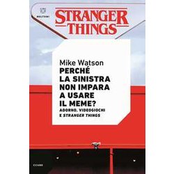 Perché La Sinistra Non Impara A Usare Il Meme? Adorno, Videogiochi E Stranger Things Perché La Sinistra Non Impara A Usare Il Meme? Adorno, Videogiochi E Stranger Things