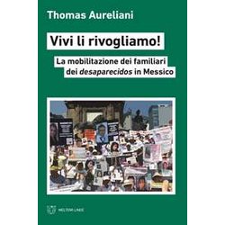 Vivi Li Rivogliamo! La Mobilitazione Dei Famigliari Dei Desaparecidos In Messico