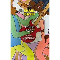 Turbo Road. Il Kenya, I Suoi Scrittori, Un Bambino Turbo Road. Il Kenya, I Suoi Scrittori, Un Bambino