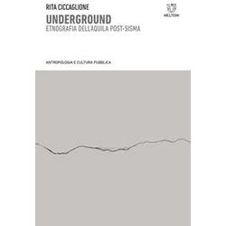 Underground. Etnografia Dell'aquila Post-Sisma Underground. Etnografia Dell'aquila Post-Sisma