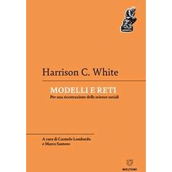 Modelli E Reti. Per Una Ricostruzione Delle Scienze Sociali Modelli E Reti. Per Una Ricostruzione Delle Scienze Sociali