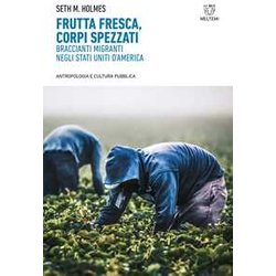 Frutta Fresca, Corpi Spezzati. Braccianti Migranti Negli Stati Uniti D’America Frutta Fresca, Corpi Spezzati. Braccianti Migranti Negli Stati Uniti D’America