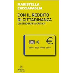Con Il Reddito Di Cittadinanza. Un'etnografia Critica Con Il Reddito Di Cittadinanza. Un'etnografia Critica