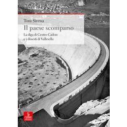 Il Paese Scomparso. La Diga Di Centro Cadore E I Dissesti Di Vallesella Il Paese Scomparso. La Diga Di Centro Cadore E I Dissesti Di Vallesella