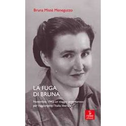 La Fuga Di Bruna. Novembre 1943, Un Viaggio Avventuroso Per Raggiungere L’Italia Liberata La Fuga Di Bruna. Novembre 1943, Un Viaggio Avventuroso Per Raggiungere L’Italia Liberata