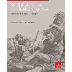 Studi Di Storia, Arte E Archeologia Veronese In Onore Di Bruno Chiappa Studi Di Storia, Arte E Archeologia Veronese In Onore Di Bruno Chiappa