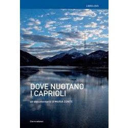 Dove Nuotano I Caprioli. Acque, Memorie, Tralicci E R-Esistenze In Cadore. Con Dvd Video