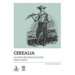 Cerealia. La civiltà dei cereali nei secoli: storia e storie