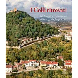 I Colli Ritrovati. Gli Euganei A Cinquant'anni Dalla Legge Che Fermò Le Cave