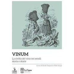 Vinum. La Civiltà Del Vino Nei Secoli: Storia E Storie