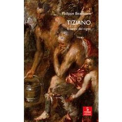 Tiziano. Il Canto Del Cigno Tiziano. Il Canto Del Cigno