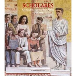 Scholares. Gli Studenti E L'università Patavina (1222-2022) Scholares. Gli Studenti E L'università Patavina (1222-2022)