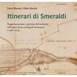 Itinerari Di Smeraldi. Rappresentazione E Governo Del Territorio Nell’Opera Di Un Cartografo Farnesiano (1580-1634)