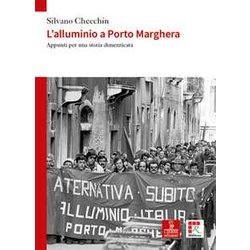 L'alluminio A Porto Marghera. Appunti Per Una Storia Dimenticata L'alluminio A Porto Marghera. Appunti Per Una Storia Dimenticata