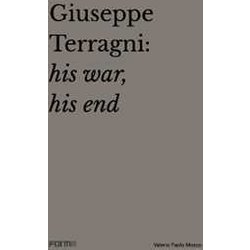 Giuseppe Terragni: La Guerra, La Fine. Ediz. Inglese: His War, His End Giuseppe Terragni: La Guerra, La Fine. Ediz. Inglese: His War, His End