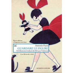 Guardare Le Figure. Gli Illustratori Italiani Dei Libri Per L'infanzia. Nuova Ediz. Guardare Le Figure. Gli Illustratori Italiani Dei Libri Per L'infanzia. Nuova Ediz.
