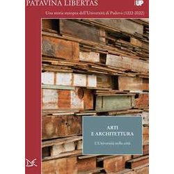 Arti E Architettura. L'università Nella Città . Patavina Libertas