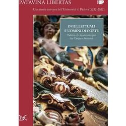 Intellettuali E Uomini Di Corte. Padova E Lo Spazio Europeo Fra Cinque E Seicento Intellettuali E Uomini Di Corte. Padova E Lo Spazio Europeo Fra Cinque E Seicento