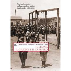 Il Leone, Il Giudice, Il Capestro. Storia E Immagini Della Repressione Italiana In Cirenaica (1928-1932) Il Leone, Il Giudice, Il Capestro. Storia E Immagini Della Repressione Italiana In Cirenaica (1928-1932)