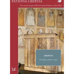 Libertas. Tra Religione, Politica E Saperi. Patavina Libertas Libertas. Tra Religione, Politica E Saperi. Patavina Libertas