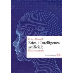 Etica E Intelligenza Artificiale. Il Caso Sanitario Etica E Intelligenza Artificiale. Il Caso Sanitario