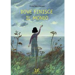 Dove Finisce Il Mondo. Ediz. A Colori Dove Finisce Il Mondo. Ediz. A Colori