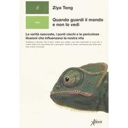 Quando Guardi Il Mondo E Non Lo Vedi. Le Verità Nascoste, I Punti Ciechi E Le Pericolose Illusioni Che Influenzano La Nostra Vita Quando Guardi Il Mondo E Non Lo Vedi. Le Verità Nascoste, I Punti Ciechi E Le Pericolose Illusioni Che Influenzano La Nostra Vita