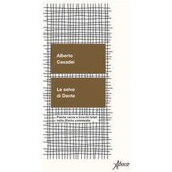 Le Selve Di Dante. Piante Sacre E Boschi Fatali Nella «Divina Commedia» Le Selve Di Dante. Piante Sacre E Boschi Fatali Nella «Divina Commedia»