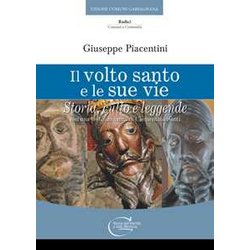 Il Volto Santo E Le Sue Vie. Storia , Culto E Leggende Il Volto Santo E Le Sue Vie. Storia , Culto E Leggende