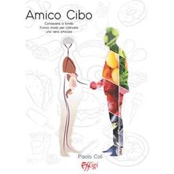 Amico Cibo. Conoscersi A Fondo, L’Unico Modo Per Coltivare Una Vera Amicizia