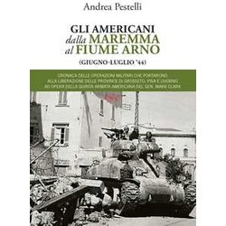 Gli Americani Dalla Maremma Al Fiume Arno (Giugno, Luglio '44) Gli Americani Dalla Maremma Al Fiume Arno (Giugno, Luglio '44)