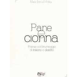 Pane E Cionna. Poesie Col Brumeggio Di Italiano E Dialetto Pane E Cionna. Poesie Col Brumeggio Di Italiano E Dialetto