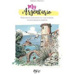 My Argentario. Riflessioni Semiserie Su Una Località Turisticamente Atipica My Argentario. Riflessioni Semiserie Su Una Località Turisticamente Atipica