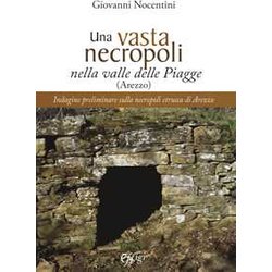 Una Vasta Necropoli Nella Valle Delle Piagge (Arezzo). Indagine Preliminare Sulla Necropoli Etrusca Di Arezzo