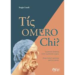 Tis Omero Chi? Questione Omerica Come Questione Logica. Dove Inizia Il Cammino Dell’Occidente Tis Omero Chi? Questione Omerica Come Questione Logica. Dove Inizia Il Cammino Dell’Occidente