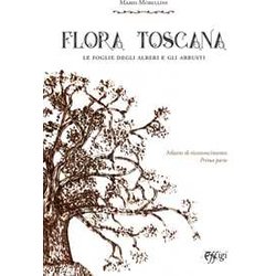 Flora Toscana. Le Foglie Degli Alberi E Degli Arbusti. Atlante Di Riconoscimento (Vol. 1) Flora Toscana. Le Foglie Degli Alberi E Degli Arbusti. Atlante Di Riconoscimento (Vol. 1)