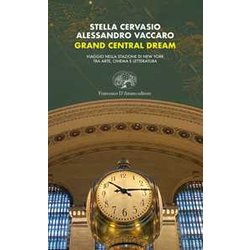 Grand Central Dream. Viaggio Nella Stazione Di New York Tra Arte, Cinema E Letteratura Grand Central Dream. Viaggio Nella Stazione Di New York Tra Arte, Cinema E Letteratura