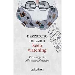 Keep Watching: Piccola Guida Alle Serie Televisive Keep Watching: Piccola Guida Alle Serie Televisive