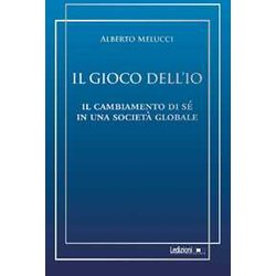 Il Gioco Dell'io. Il Cambiamento Di Sé In Una Società Globale