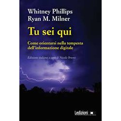 Tu Sei Qui. Come Orientarsi Nella Tempesta Dell'informazione Digitale Tu Sei Qui. Come Orientarsi Nella Tempesta Dell'informazione Digitale