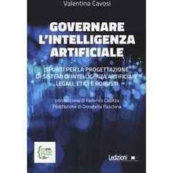 Governare l'intelligenza artificiale. Spunti per la progettazione di sistemi di intelligenza artificiale legali, etici e robusti