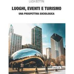 Luoghi, Eventi E Turismo. Una Prospettiva Sociologica Luoghi, Eventi E Turismo. Una Prospettiva Sociologica