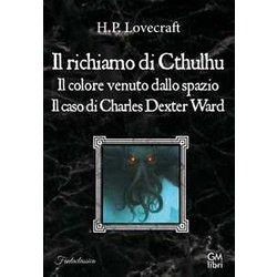 Il Richiamo Di Cthulhu-Il Colore Venuto Dallo Spazio-Il Caso Charles Dexter Ward Il Richiamo Di Cthulhu-Il Colore Venuto Dallo Spazio-Il Caso Charles Dexter Ward