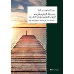 La Filosofia Dell'amore In Dietrich Von Hildebrand. Spunti Per Un’Ontologia Dell’Amore La Filosofia Dell'amore In Dietrich Von Hildebrand. Spunti Per Un’Ontologia Dell’Amore