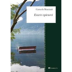 Essere Epicurei. Divagazioni Su Epicuro E Noi Essere Epicurei. Divagazioni Su Epicuro E Noi