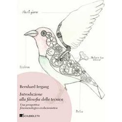 Introduzione Alla Filosofia Della Tecnica. Una Prospettiva Fenomenologico-Evoluzionistica. Nuova Ediz. Introduzione Alla Filosofia Della Tecnica. Una Prospettiva Fenomenologico-Evoluzionistica. Nuova Ediz.