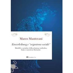 Einverleibung E «Organismo Sociale». Modelli E Metafore Della Relazione Individuo, Stato E Società In Nietzsche Einverleibung E «Organismo Sociale». Modelli E Metafore Della Relazione Individuo, Stato E Società In Nietzsche