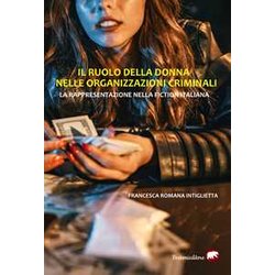 Il Ruolo Della Donna Nelle Organizzazioni Criminali. La Rappresentazione Nella Fiction Italiana Il Ruolo Della Donna Nelle Organizzazioni Criminali. La Rappresentazione Nella Fiction Italiana